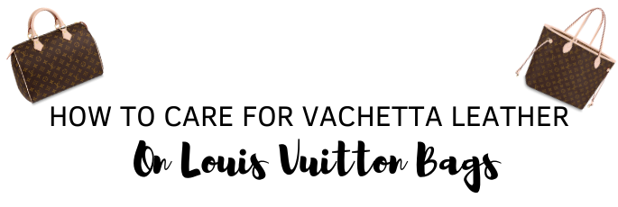 How to protect your Vachetta leather from water stains on Louis Vuitton